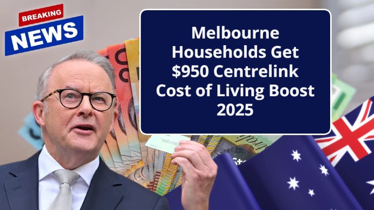 Melbourne Households Get $950 Centrelink Cost of Living Boost 2025 – Eligibility & Payments